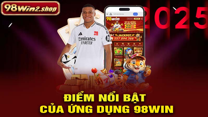 Ưu điểm nổi bật của ứng dụng 98win